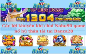 Các lời khuyên khi chơi Nohu90 game nổ hũ thần tài tại Banca28